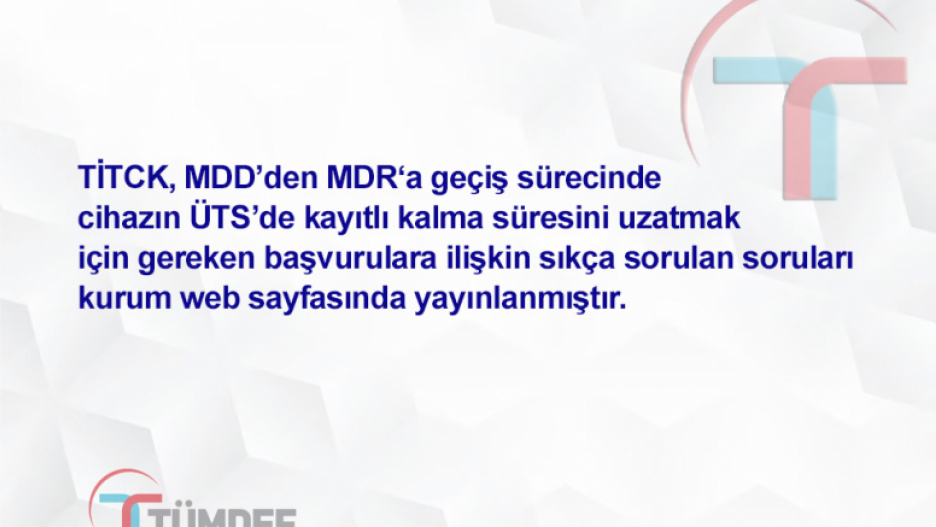 TİTCK, MDD’den MDR‘a Geçiş Sürecinde Cihazın ÜTS’de Kayıtlı Kalma Süresini Uzatmak İçin Gereken Başvurulara İlişkin Açıklamalar